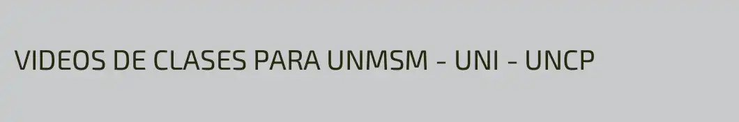 VIDEOS DE CLASES PARA UNMSM - UNI - UNCP